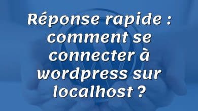 Réponse rapide : comment se connecter à wordpress sur localhost ?